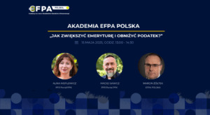 AKADEMIA EFPA „Jak zwiększyć emeryturę i obniżyć podatek?”
